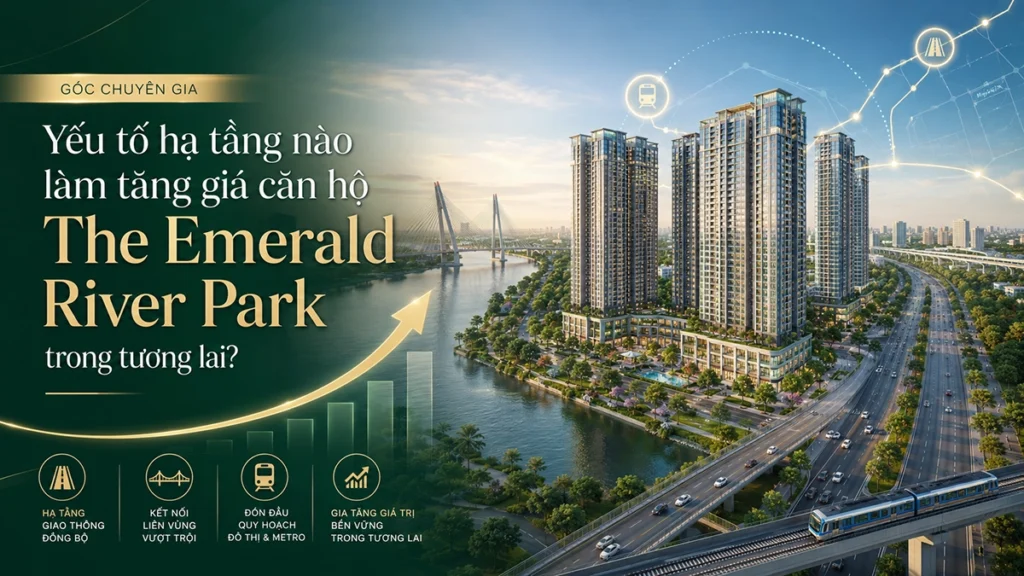 Yếu tố hạ tầng làm tăng giá trị căn hộ The Emerald Park View